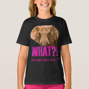 Elephant What Did You Just Say? T-Shirt