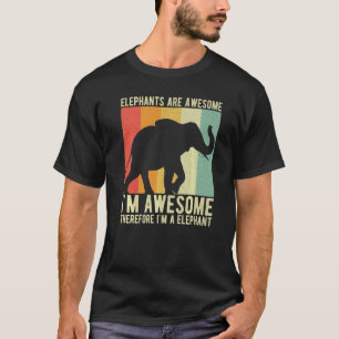 Elephants Are Awesome I'm Awesome Therefore I'm a  T-Shirt