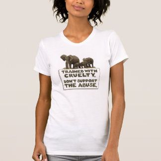 Elephants are Trained With Cruelty T-Shirt