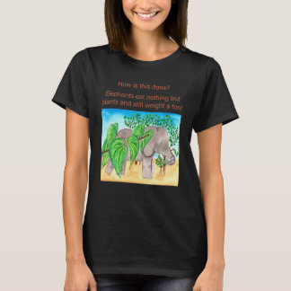 Elephants Eat Nothing But Plants Elephant T-Shirt