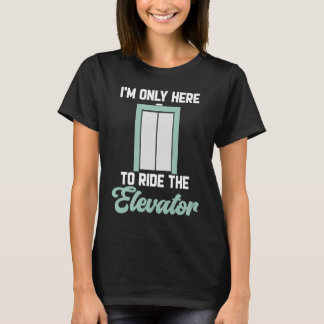 Elevator Button I'm Only Here To Ride The Elevator T-Shirt