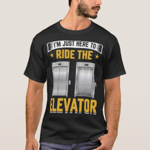 Elevator Inspector Just Here To Ride The Elevator T-Shirt