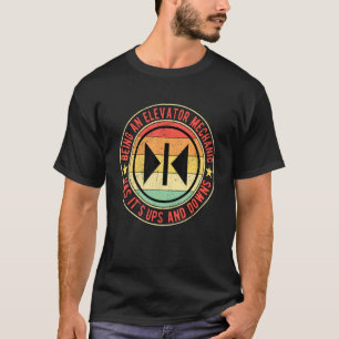 Elevator Mechanic Being An Elevator Mechanic T-Shirt