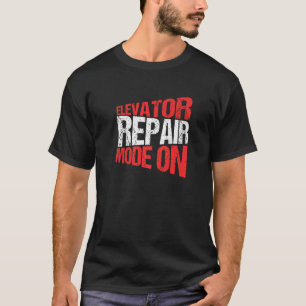 Elevator Mechanic Elevator Repair Mode On T-Shirt