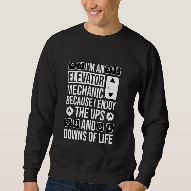 Elevator Mechanic I Enjoy The Ups, Elevator Techni Sweatshirt (Front)
