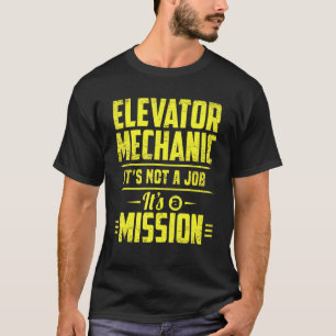 Elevator Mechanic It's A Mission Technician Appare T-Shirt