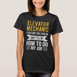 Elevator Mechanic Rates Don t Tell How To Do My Jo T-Shirt