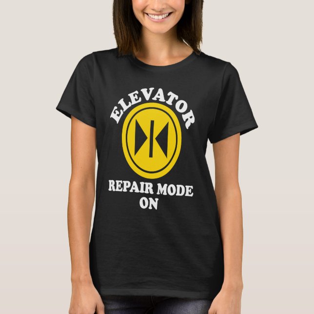 Elevator Mechanic Repair Mode On T-Shirt (Front)