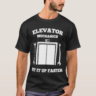 Elevator Mechanics Get It Up Faster Elevator Mecha T-Shirt