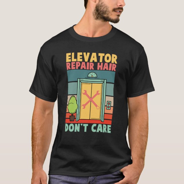 Elevator Repair Hair Dont Care Elevator Mechanics  T-Shirt (Front)