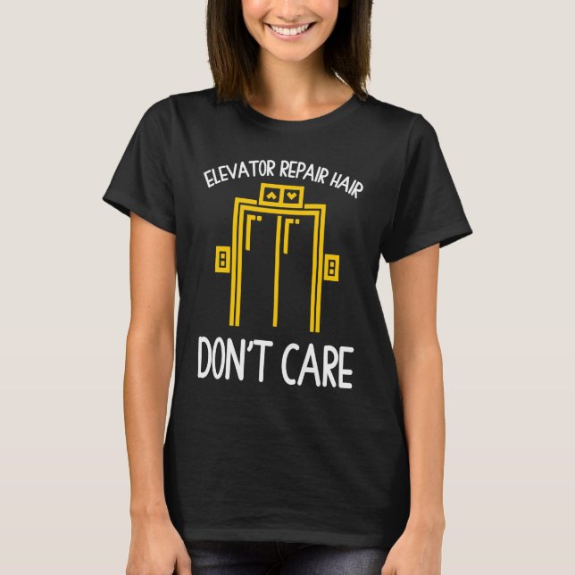 Elevator Repair Hair Don't Care  Mechanic T-Shirt (Front)