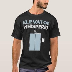 Elevator Whisperer Elevator Mechanic Elevators T-Shirt