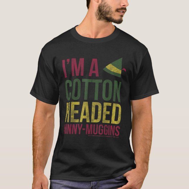 Elf I m A Cotton Headed Ninny Muggins  T-Shirt (Front)