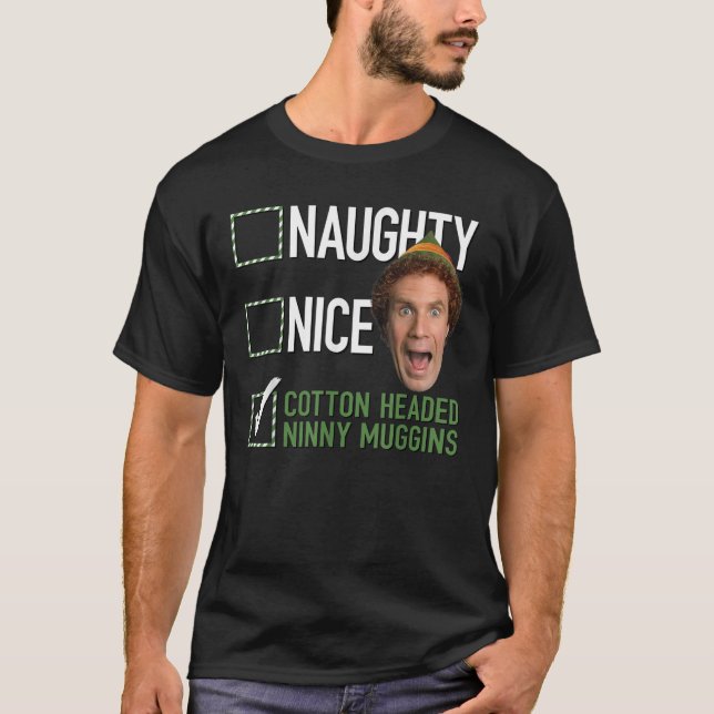 Elf Naughty Nice Cotton Headed Ninny Muggins  T-Shirt (Front)