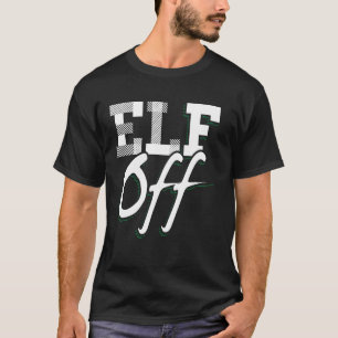 Elf Off - Funny Scrooge Christmas Graphic T-Shirt