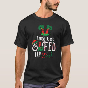 Elf Squad Let's Get Elfed Up Funny Ugly Christmas  T-Shirt