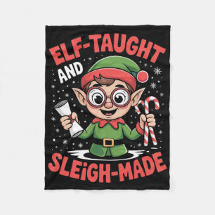 Elf Taught And Sleigh Made Christmas Clever Holida Fleece Blanket