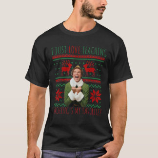 Elf Teacher I Just Like To Teach Teaching s My Fav T-Shirt