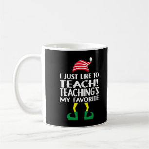 Elf Xmas I Just Like To Teach Teaching's My Favori Coffee Mug