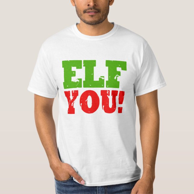 ELF YOU -.png T-Shirt (Front)