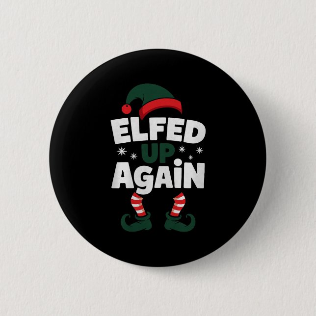 Elfed Up Again Holiday Humor Naughty Nice Elf Chri 6 Cm Round Badge (Front)