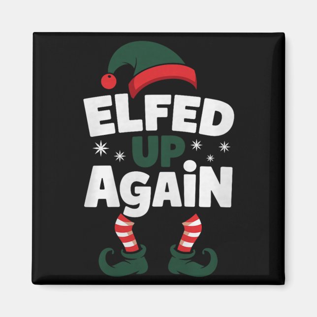 Elfed Up Again Holiday Humor Naughty Nice Elf Chri Magnet (Front)