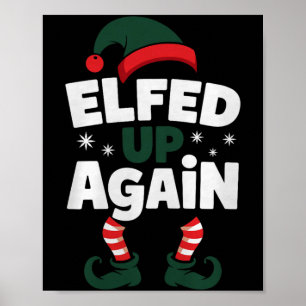 Elfed Up Again Holiday Humor Naughty Nice Elf Chri Poster
