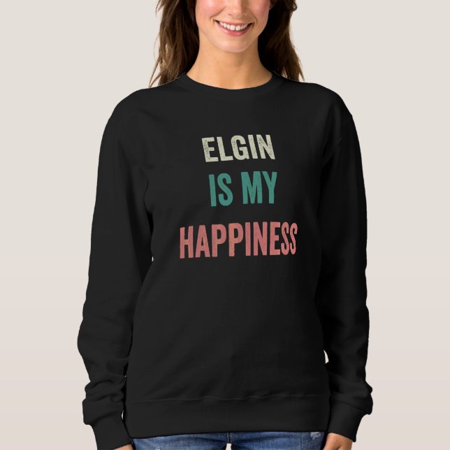 Elgin Is My Happiness   Sweatshirt (Front)