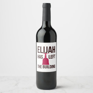 Elijah Has Left the Building. Passover Seder Wine Label