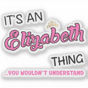 Elizabeth thing you wouldn't understand