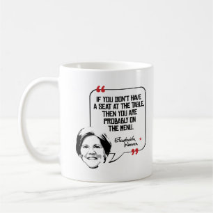 Elizabeth Warren Quote - Seat at the table - Coffee Mug
