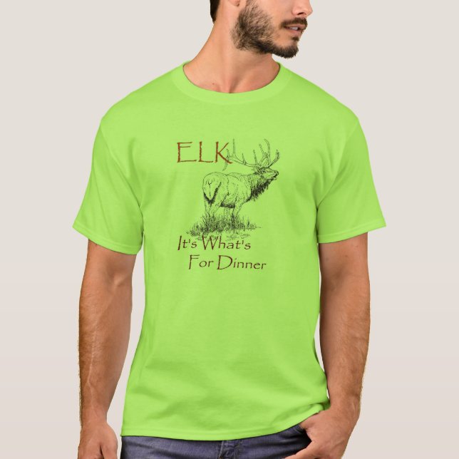 Elk....It's What's For Dinner T-Shirt (Front)