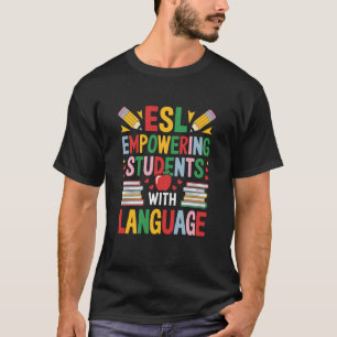 ELL English Teacher, ESL Empowering Students with T-Shirt