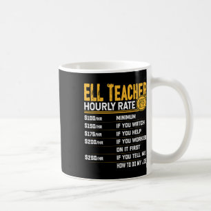 Ell Teacher Hourly Rate - Funny Ell Educator Tutor Coffee Mug