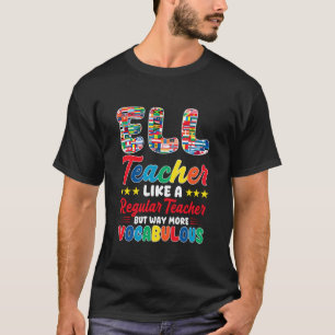 ELL Teacher Like A Regular Teacher But Way More Vo T-Shirt