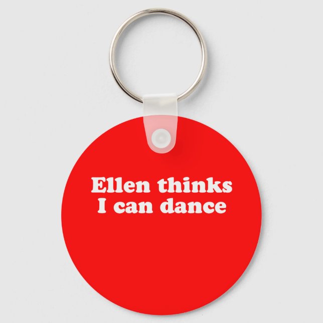 Ellen thinks I can dance Key Ring (Front)