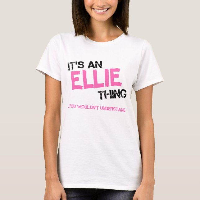Ellie thing you wouldn't understand name T-Shirt (Front)