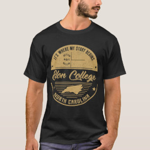 Elon College North carolina It's Where my story be T-Shirt