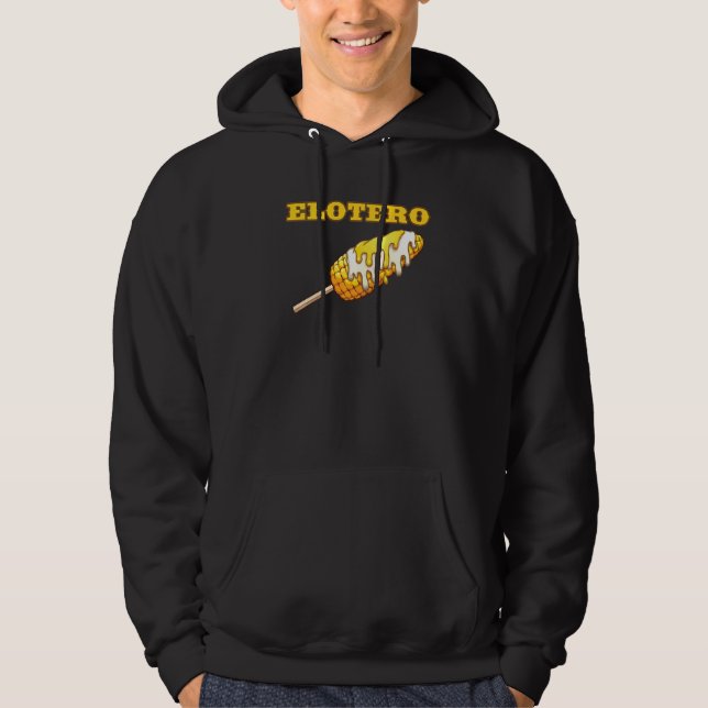 Elotero Spanish Sayings From Mexican Food Corn On  Hoodie (Front)