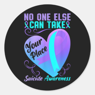 Else Can Take Your Place Suicide Awareness _3 Classic Round Sticker