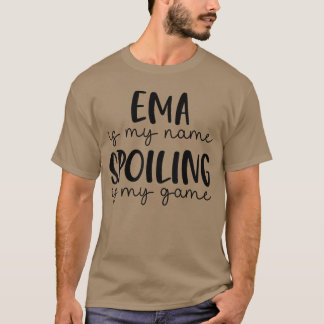 EMA is My Name Spoiling is My Game Funny EMA boy T-Shirt