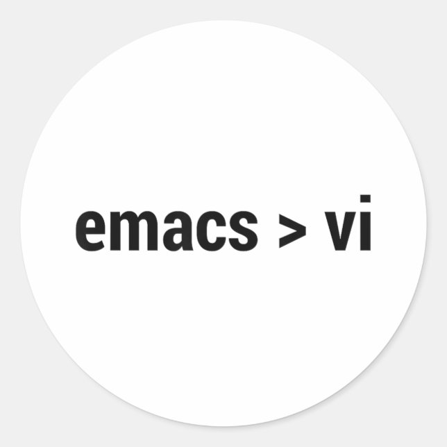 Emacs Greater Than Vi - Code Editor Flame War - Bl Classic Round Sticker (Front)