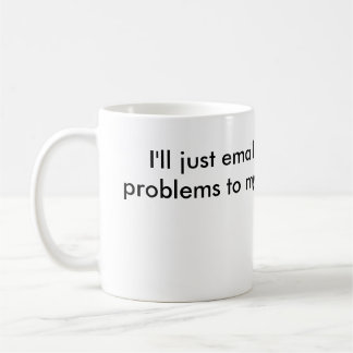 "Email My Problems" Mug