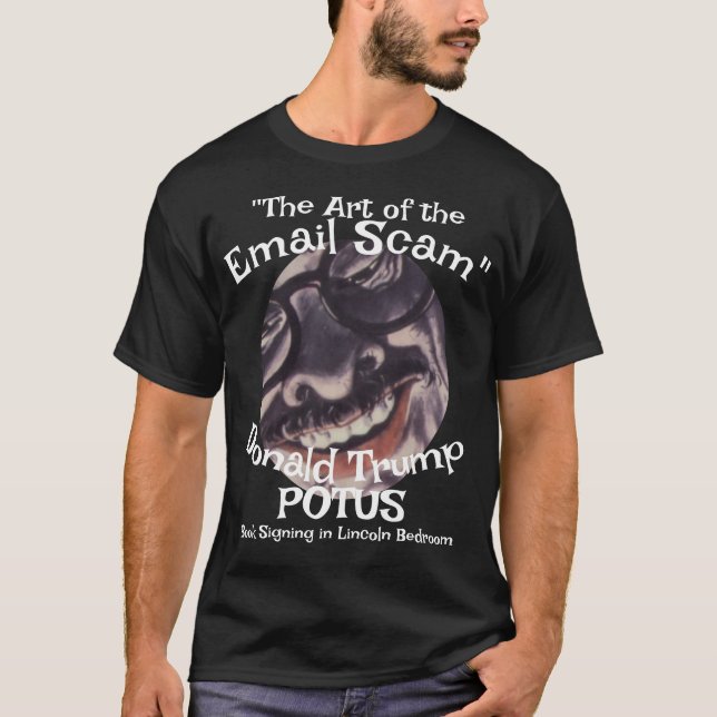 Email Scam the Art of" Donald Trump POTUS T-Shirt (Front)