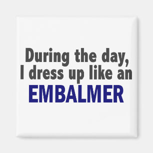 Embalmer During The Day Magnet