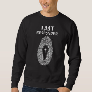 Embalmer Last Responder Mortician Sweatshirt