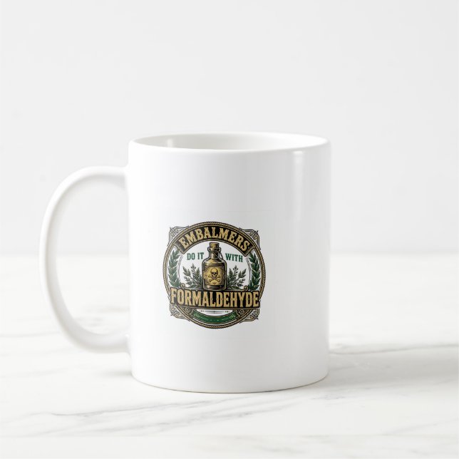Embalmers Do It With Formaldehyde Funny Mug (Left)
