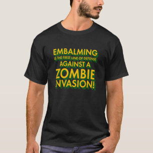 Embalming 1st Line Defence Against Zombie Invasion T-Shirt