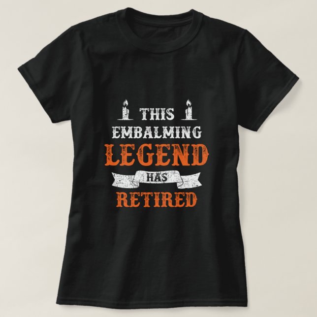 Embalming Legend Retired Pension Death Funeral Gif T-Shirt (Design Front)