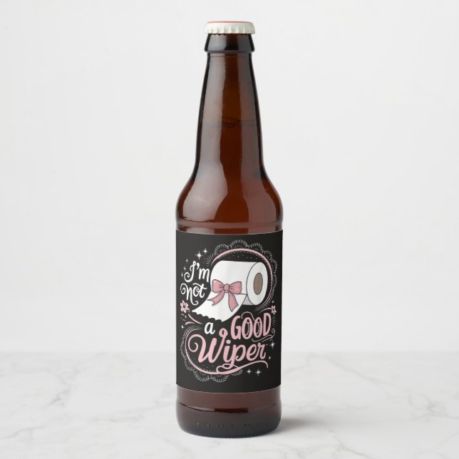 Embarrassing Funny Im Not a Good Wiper Beer Bottle Label (Front)